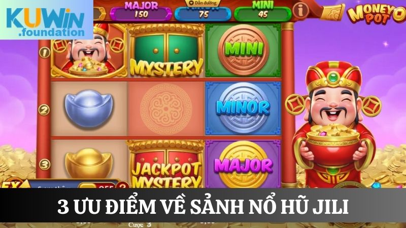 Nổ hũ JILI: Sảnh game Slot đổi thưởng cực hot, dễ trúng lớn 2 3 Ưu điểm nổi bật khi nhắc đến sảnh game nổ hũ JILI