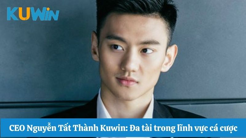 CEO KUWIN 1 CEO Nguyễn Tất Thành Kuwin: Đa tài trong lĩnh vực cá cược