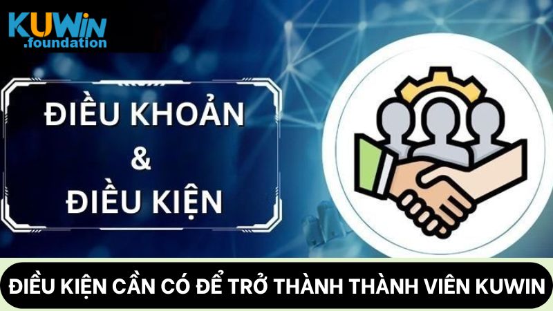Điều khoản và điều kiện 1 Điều kiện cần có để trở thành thành viên Kuwin