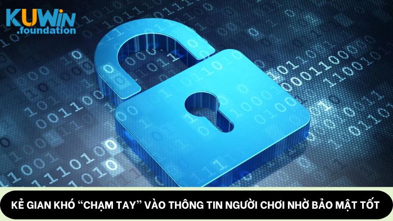 Chính sách bảo mật 2 Kẻ gian khó “chạm tay” vào thông tin người chơi nhờ bảo mật tốt
