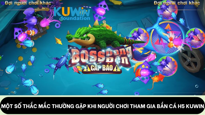 Bắn cá H5: Siêu phẩm đổi thưởng cực hot tại nhà cái Kuwi 3 Một số thắc mắc thường gặp khi người chơi tham gia bắn cá H5 Kuwin