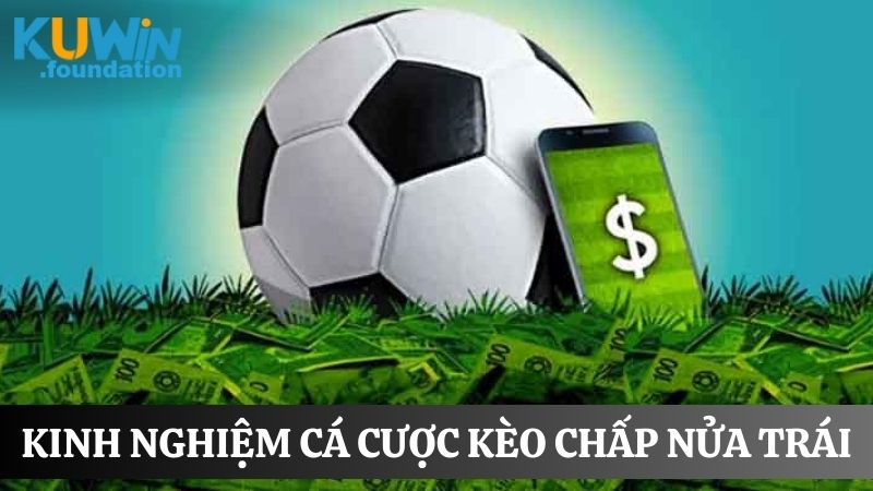 Kèo chấp nửa trái: Hướng dẫn cách đọc và kinh nghiệm chơi 3 Các kinh nghiệm hay được chuyên gia chia sẻ để chơi kèo chấp nửa trái