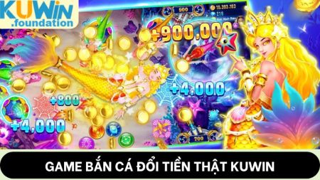 Game bắn cá đổi tiền thật: Kiếm thưởng bạc tỷ tại Kuwin