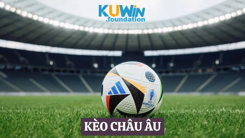 Kèo châu Âu: Kèo cược bóng đá được yêu thích nhất Kuwin 1 Kèo châu Âu - Kèo cược phổ biến nhất trên thị trường cá cược bóng đá