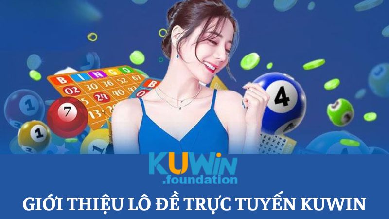 Chơi lô đề Kuwin, chốt số đẹp ăn thưởng lớn xanh chín 1 Giới thiệu về sản phẩm cá cược lô đề trực tuyến tại Kuwin