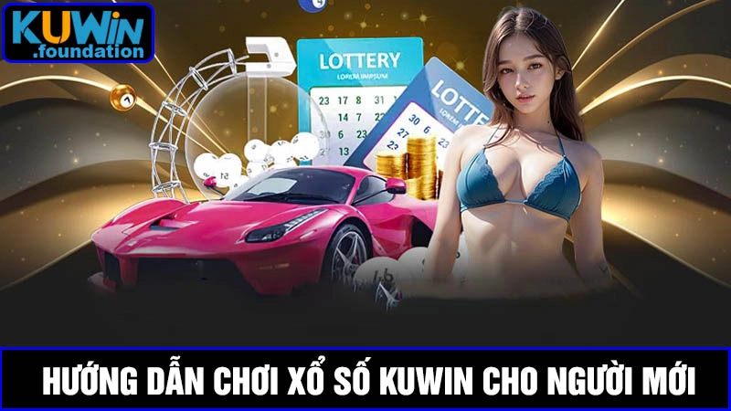 Hướng dẫn chơi xổ số Kuwin với thủ thuật mới 100% thắng lớn 2 Hướng dẫn chơi xổ số cho thành viên mới