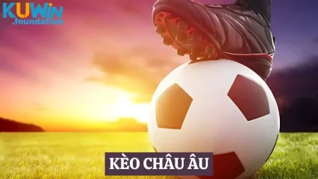 Kèo châu Âu: Kèo cược bóng đá được yêu thích nhất Kuwin
