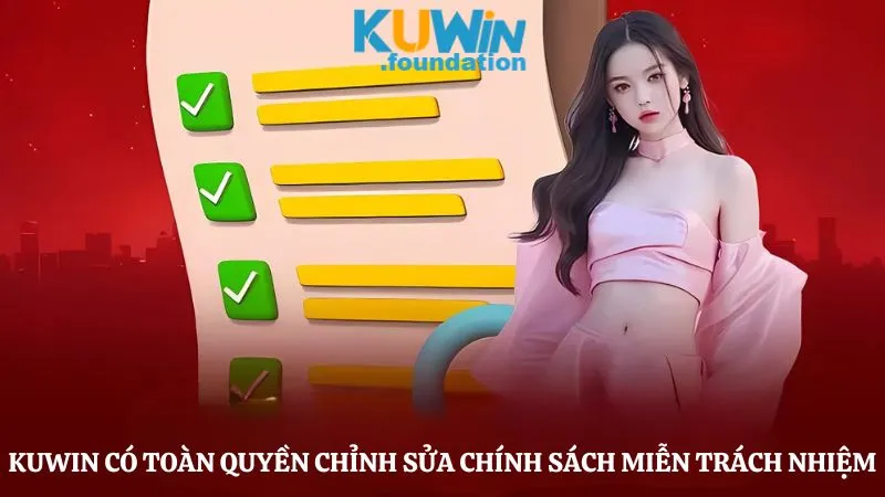 Miễn trách nhiệm 4 Kuwin có toàn quyền thay đổi, chỉnh sửa chính sách miễn trừ trách nhiệm