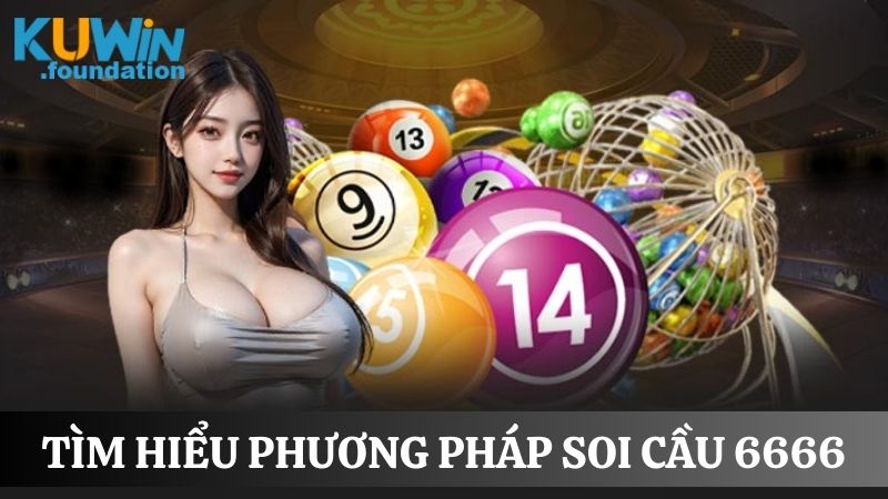 Soi cầu 6666 miễn phí hôm nay: Gợi ý chuẩn xác từng con số 1 Sử dụng phương pháp soi cầu 6666 miễn phí hiệu quả tại Kuwin