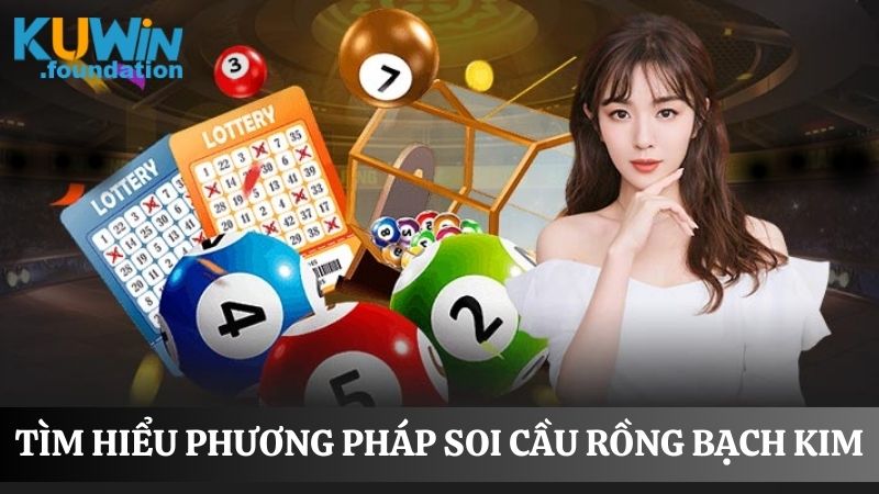 Soi cầu Rồng Bạch Kim hôm nay: Dự đoán xổ số chuẩn xác 1 Tìm hiểu chính xác về phương pháp soi cầu Rồng Bạch Kim